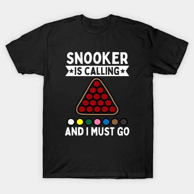 Snooker Is Calling And I Must Go T-Shirt by footballomatic
